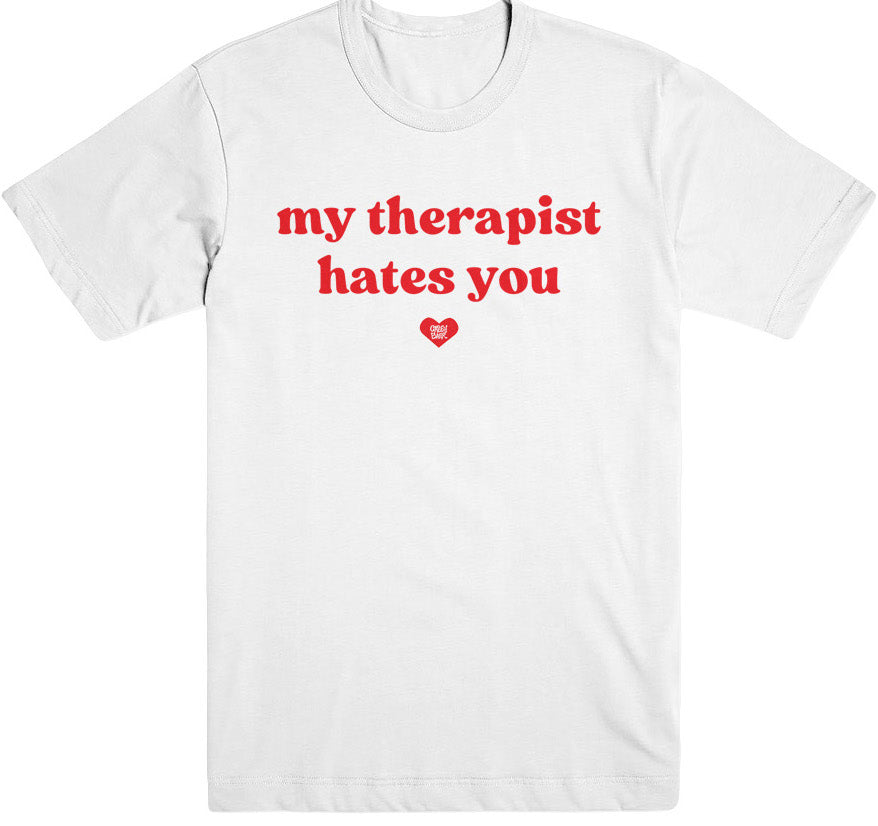 "my therapist hates you" t-shirt